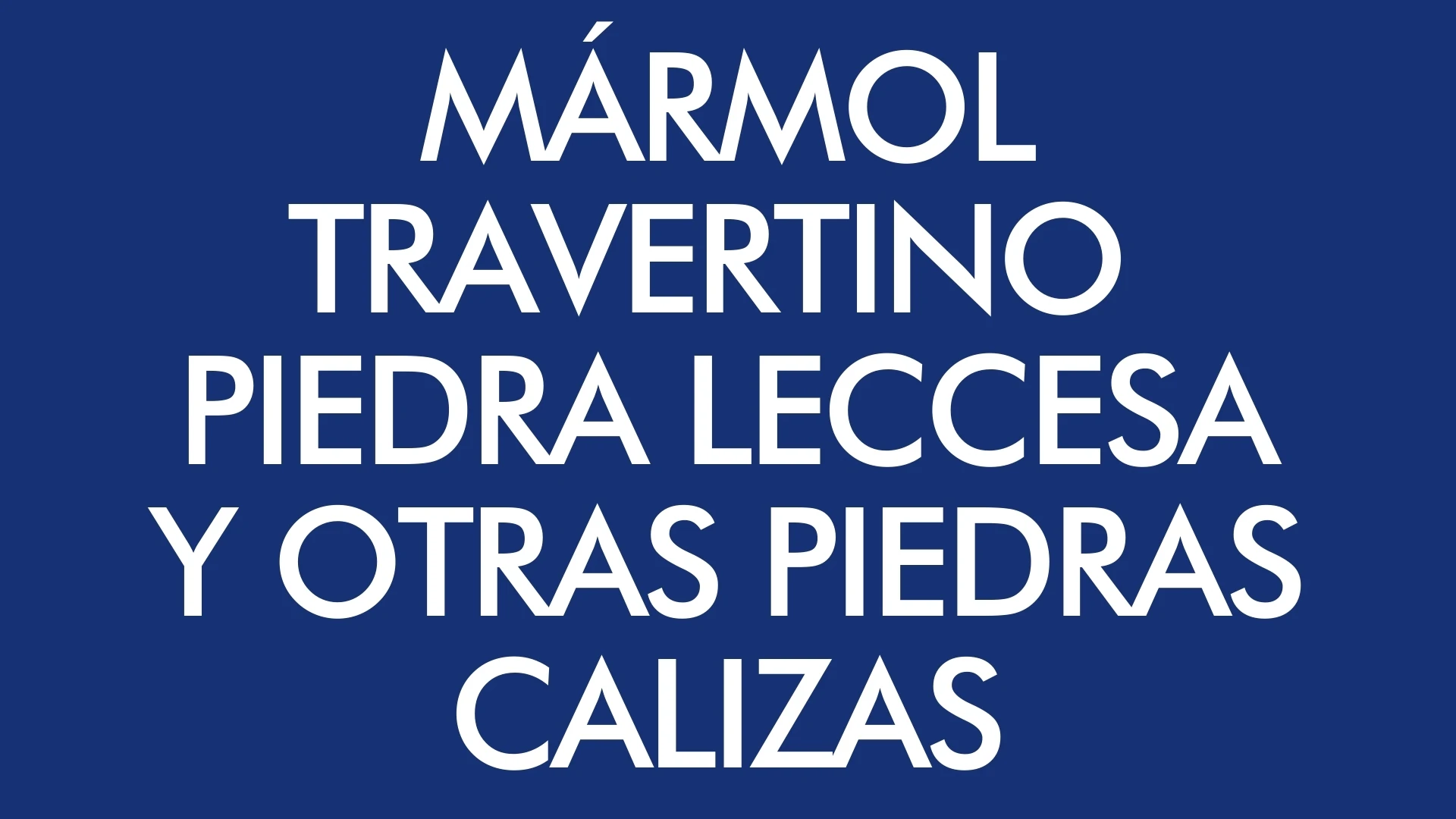 Marmol, travertino, piedra leccesa y otras piedras calizas